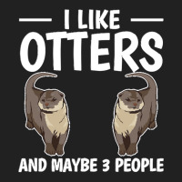 Otter T  Shirt Sea Otter I Like Otters And Maybe 3 People T  Shirt Basic T-shirt | Artistshot