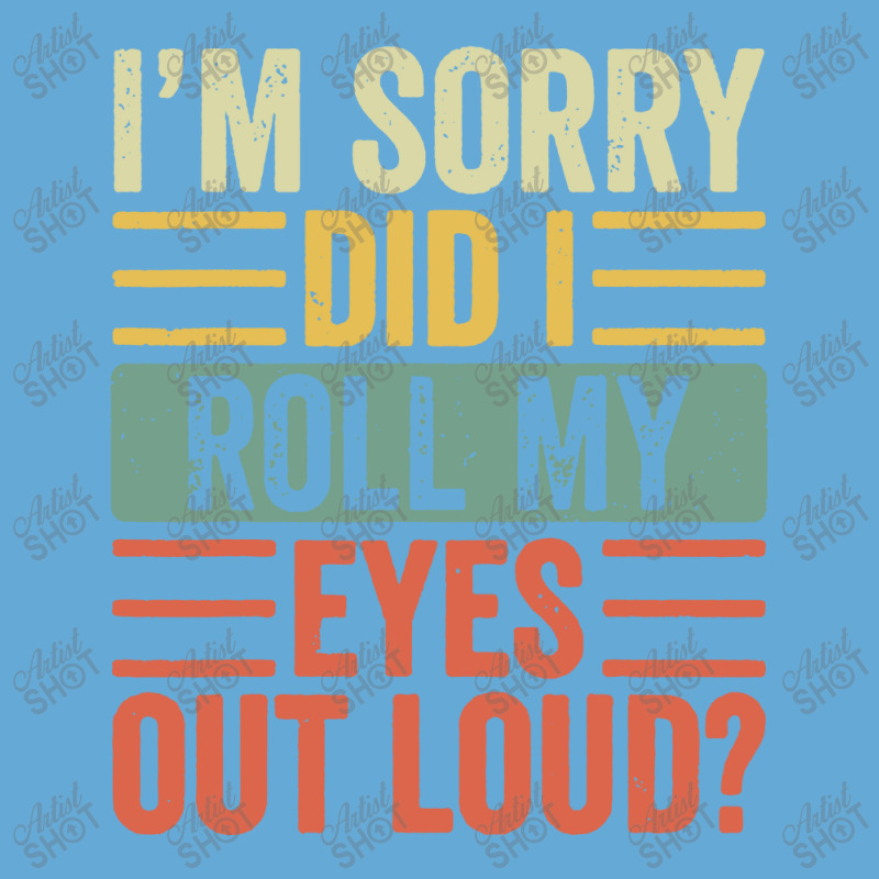 Im Sorry Did I Roll My Eyes Out Loud Basic T-shirt | Artistshot