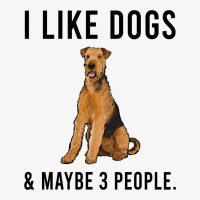 Funny I Like Airedale Terrier Dogs And Maybe 3 Peo Ladies Fitted T-shirt | Artistshot