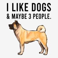 Funny I Like Akita Dogs And Maybe 3 People 2 Classic T-shirt | Artistshot