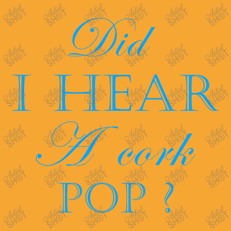 Did I Hear A Cork Pop 40 Basic T-shirt | Artistshot