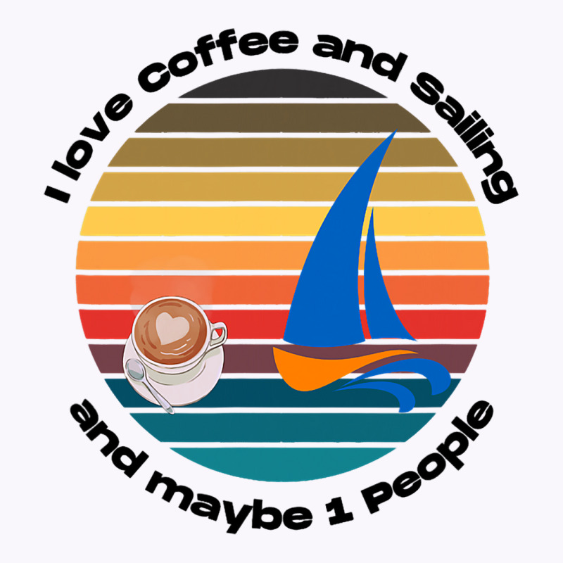 I Love Coffee And Sailing Captain And Sailing Sail Tank Top | Artistshot