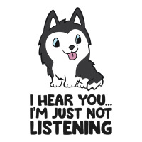 I Hear You Im Just Not Listening Siberian Husky Unisex Hoodie | Artistshot