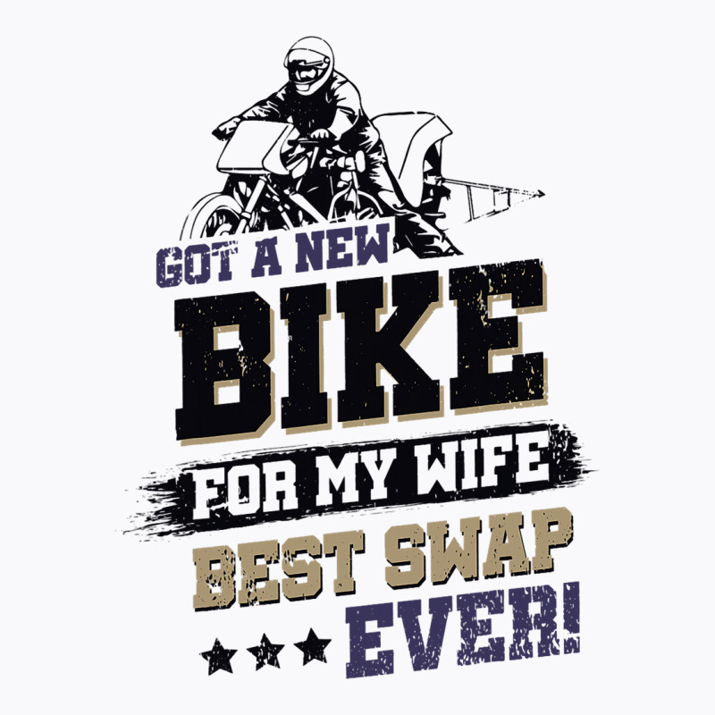 Got A New Bike For My Wife. Best Swap Ever Drag Ra T-shirt | Artistshot