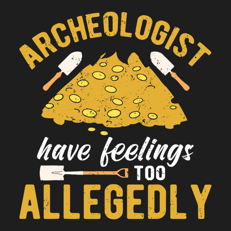 Archeologist Have Feelings Too Allegedly Archaeolo Classic T-shirt by AngelikaBeckner | Artistshot