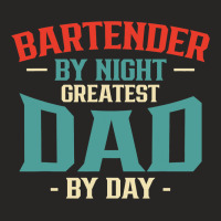 Bartender By Night Greatest Dad By Day Fathers Day Ladies Fitted T-shirt | Artistshot