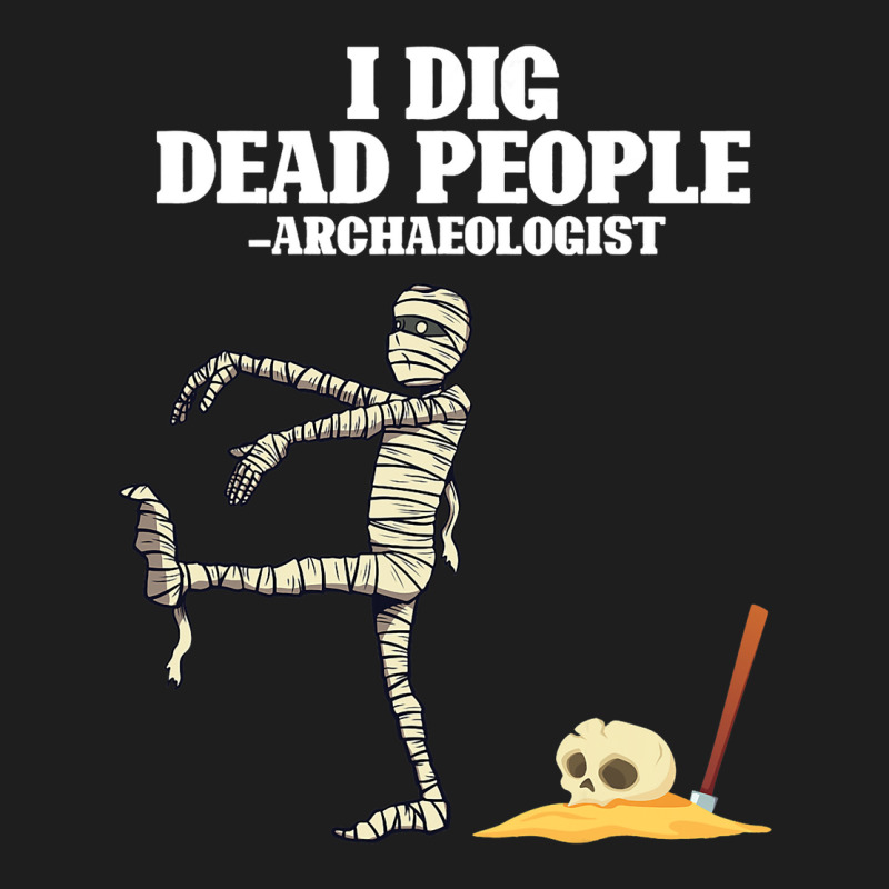 Antique Archeology I Dig Dead People Mummy Archaeo Classic T-shirt by CalliopeEasley | Artistshot