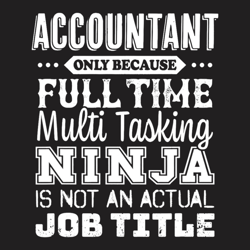 Accountant Multitasking Ninja Job Title Funny Acco T-shirt By ...