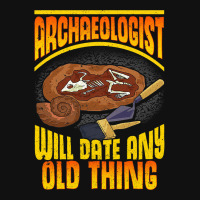 Archaeologist Will Date Any Old Thing Archaeology  Graphic T-shirt | Artistshot