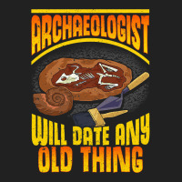 Archaeologist Will Date Any Old Thing Archaeology  Basic T-shirt | Artistshot