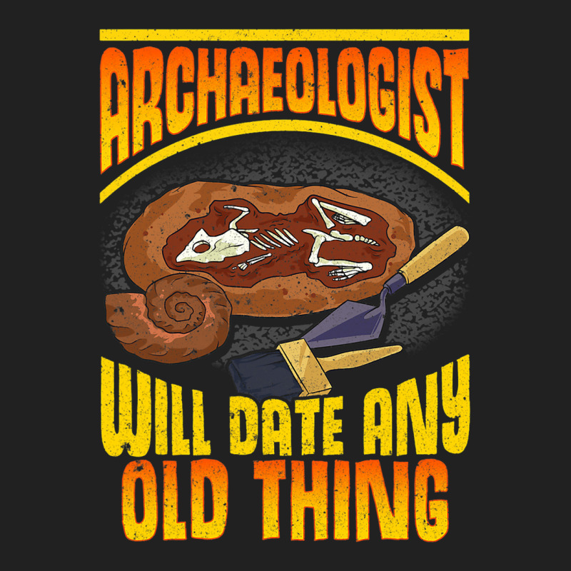 Archaeologist Will Date Any Old Thing Archaeology  Basic T-shirt by GARYYATES | Artistshot