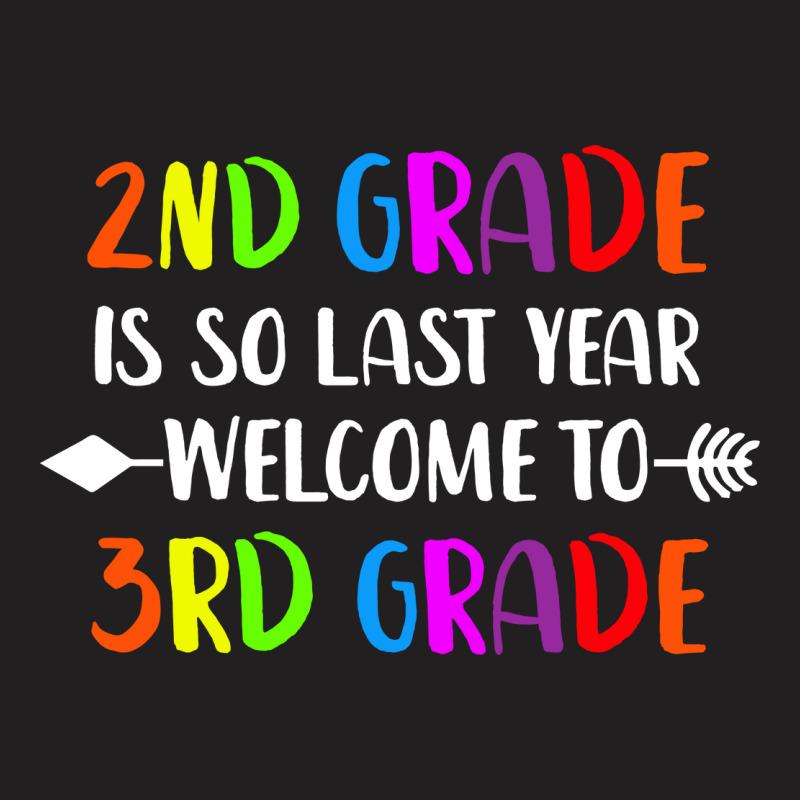 2nd Grade Is So Last Year 3rd Grade T-shirt | Artistshot