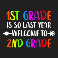 First Grade Is So Last Year Welcome To 2nd Grade T-shirt | Artistshot