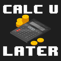 Accountant Calc U Later Calculator Accounting Book Classic T-shirt | Artistshot