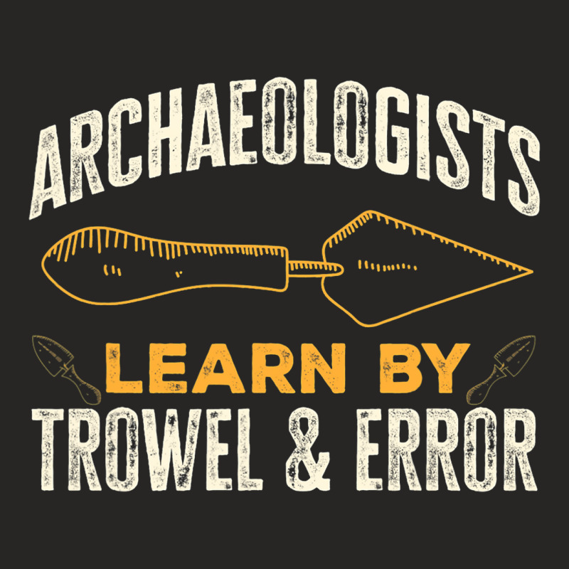 Archaeologists Learn By Trowel Error Archaeology Ladies Fitted T-Shirt by ROBERTMORRISON | Artistshot