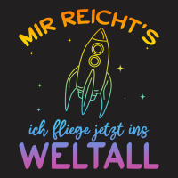 Astronaut Mir Reichts Ich Fly Jetzt Ins Space T-shirt | Artistshot