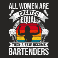 All Women Are Created Equal Bartending Girl Barten Ladies Fitted T-shirt | Artistshot