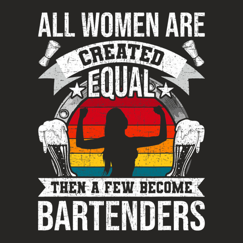 All Women Are Created Equal Bartending Girl Barten Ladies Fitted T-Shirt by MadalynRatliff | Artistshot