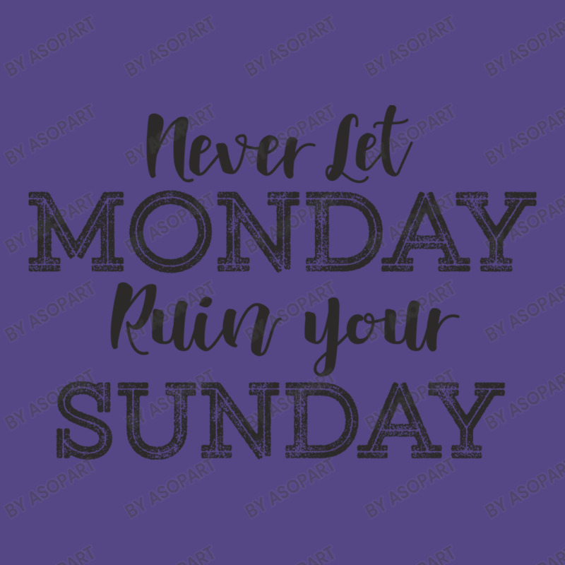 Never Let Monday Ruin Your Sunday Positive Mood And Inspirational Sayi Basic T-shirt | Artistshot