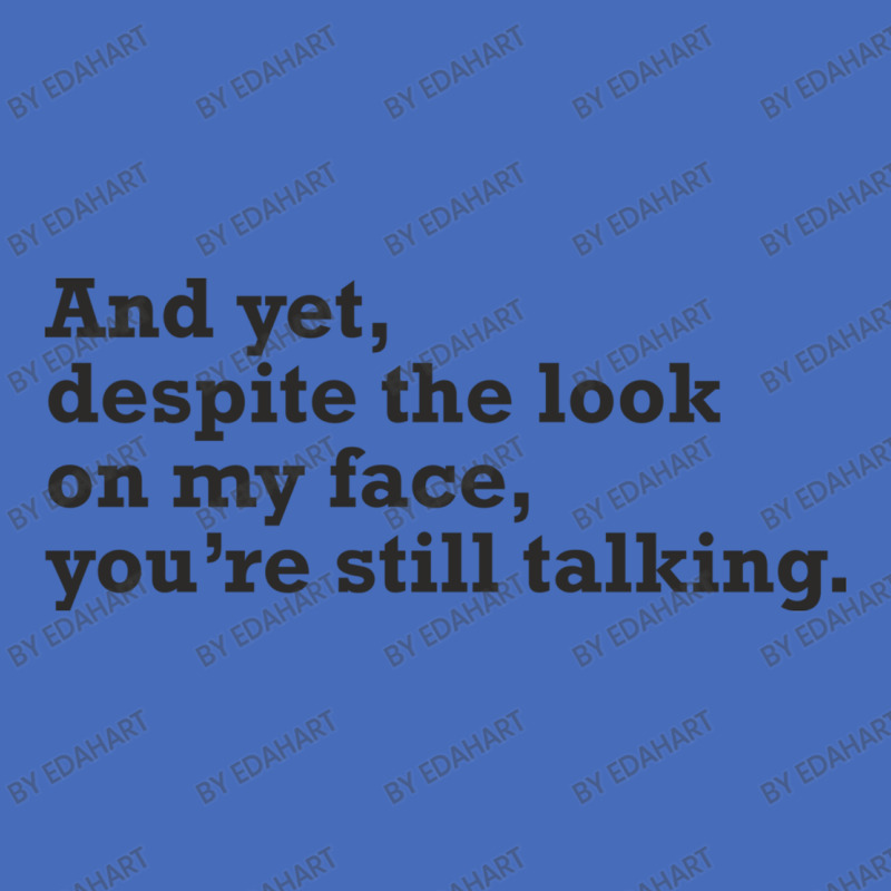 Yet Despite The Look On My Face You're Still Talking Sarcastic Humor O Basic T-shirt | Artistshot