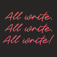 All Write Writer Author Novelist Journalist Writin Ladies Fitted T-shirt | Artistshot