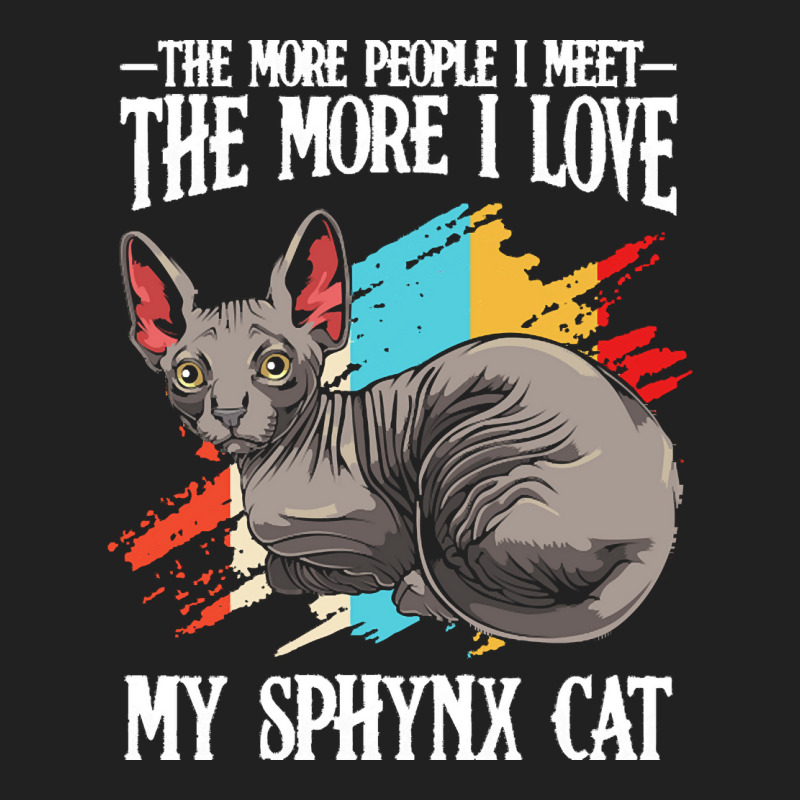 Sphynx Cat T  Shirt Sphynx Cat   The More People I Meet   Cat Lover T Basic T-shirt by clement51593 | Artistshot