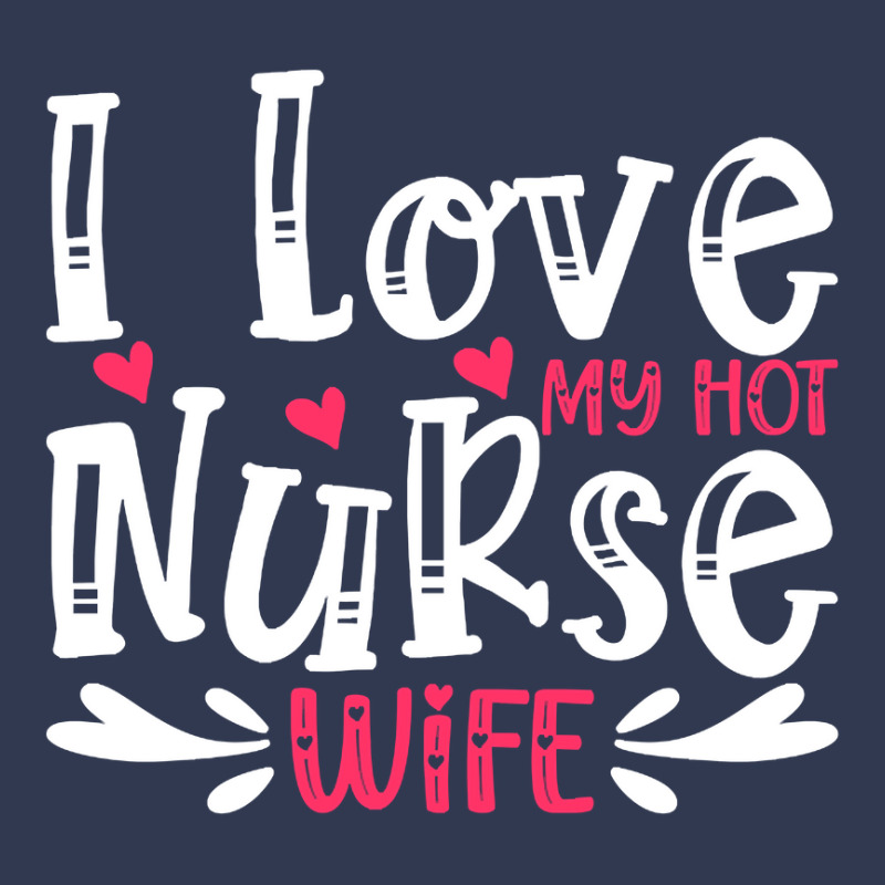 I Love My Hot Nurse Wife T  Shirt I Love My Hot Nurse Wife, For Mother Basic T-shirt | Artistshot