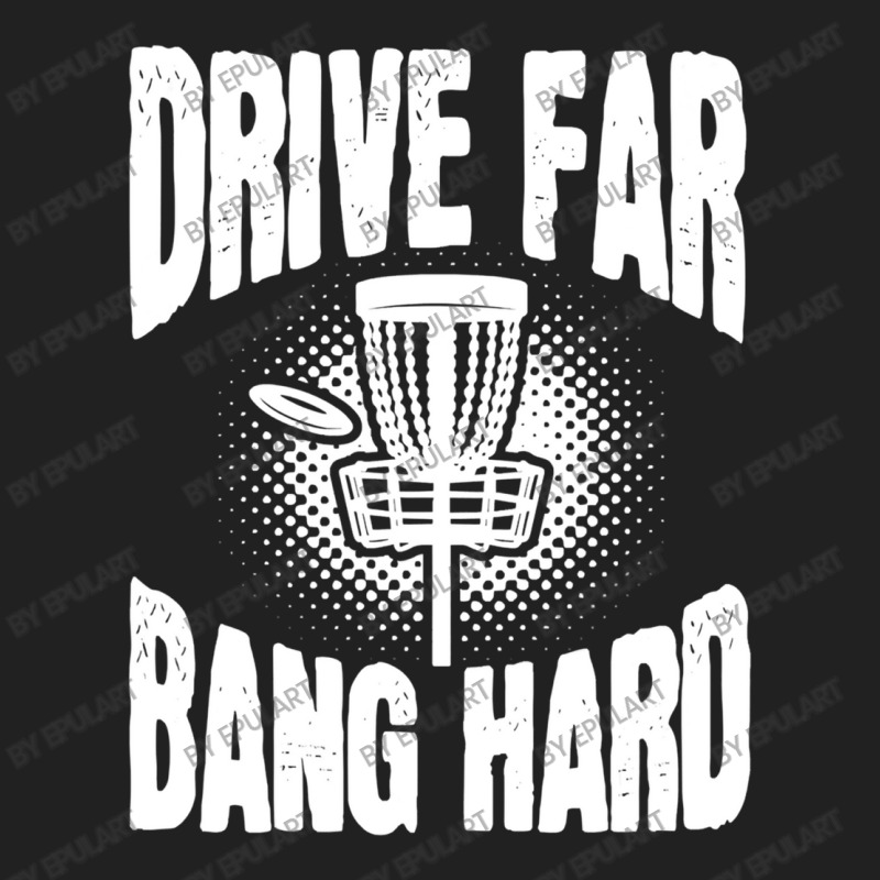 Drive Far Bang Hard Frisbee Golf Frolf Basic T-shirt | Artistshot