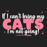 If I Cant Bring T  Shirt If I Can't Bring My Cats I'm Not Going   Cute Basic T-shirt | Artistshot