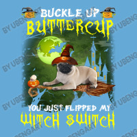 Pug Buckle Up Buttercup You Just Flipped My Witch Switch Basic T-shirt | Artistshot