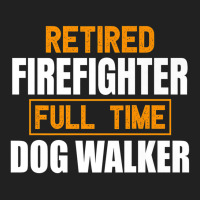 Retired Firefighter Full Time Dog Walker Funny Retirement Premium Basic T-shirt | Artistshot