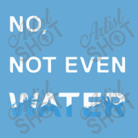 No Not Even Water Basic Youth T-shirt | Artistshot