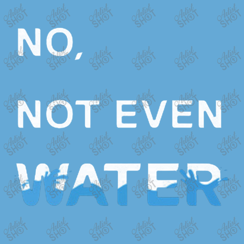 No Not Even Water Basic Youth T-shirt | Artistshot