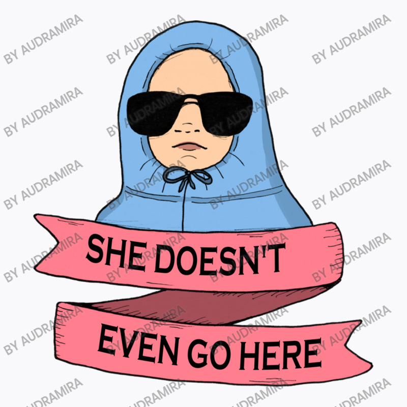 She Doesn't Even Go Here T-shirt | Artistshot