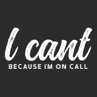 I Cant Because Im On Call 2 Exclusive T-shirt | Artistshot