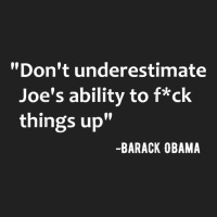 Don't Underestimate Joe's Ability To Fuck Things Up T Shirt Basic T-shirt | Artistshot