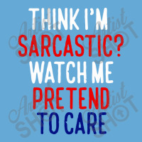 Think I'm Sarcatic Watch Me Pretend To Care Basic T-shirt | Artistshot