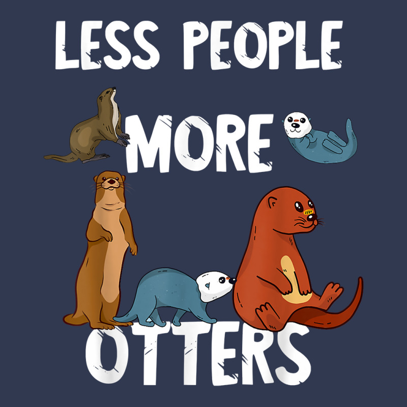 Less People More Otters Sea Otter Marine Mammal Lover T Shirt Basic T-shirt by belenfinl | Artistshot