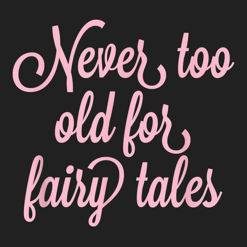 Never Too Old For Fairy Tales T Shirt Basic Youth T-shirt | Artistshot