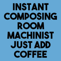 Instant Composing Room Machinist Just Add Coffee T Shirt Basic Youth T-shirt | Artistshot