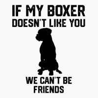 If My Boxer Doesnt Like You We Cant Be Friends 3 T-shirt | Artistshot