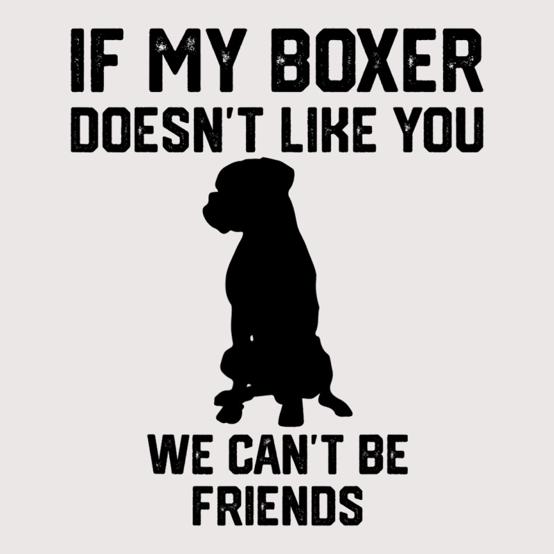 If My Boxer Doesnt Like You We Cant Be Friends 3 Pocket T-shirt | Artistshot