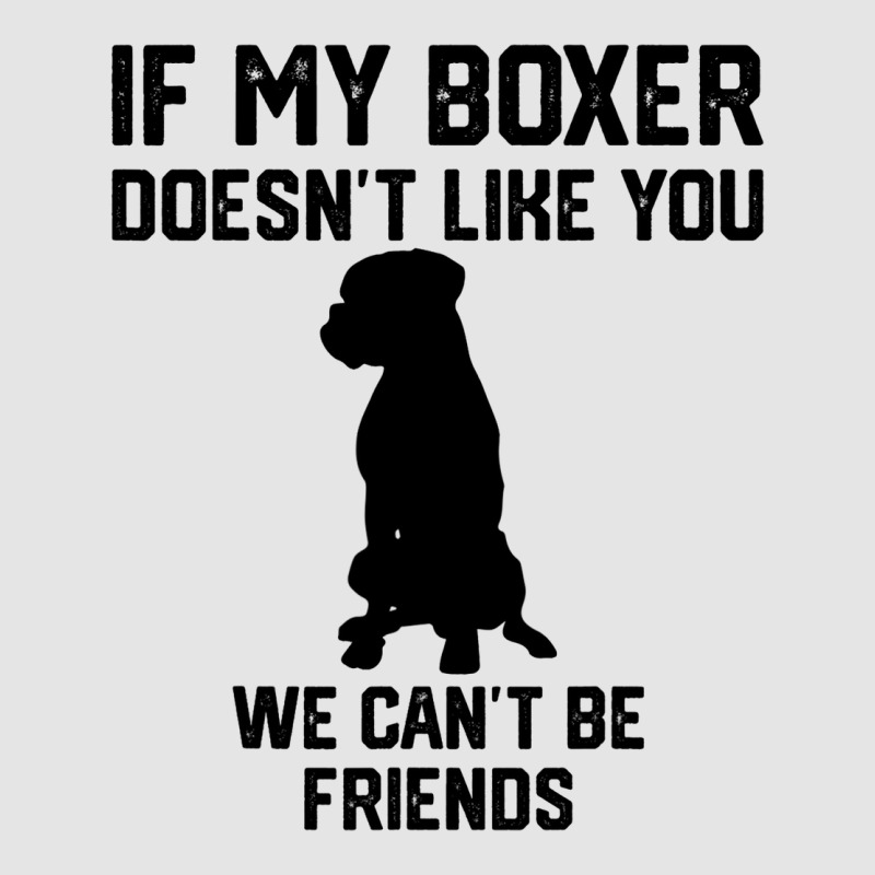 If My Boxer Doesnt Like You We Cant Be Friends 3 Exclusive T-shirt | Artistshot