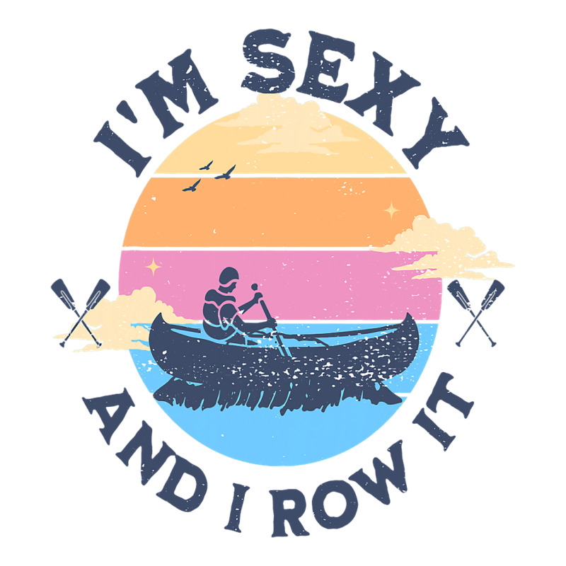 Im Sexy And I Row It Funny Quote Canoeing Kayaking Men's T-shirt Pajama Set | Artistshot