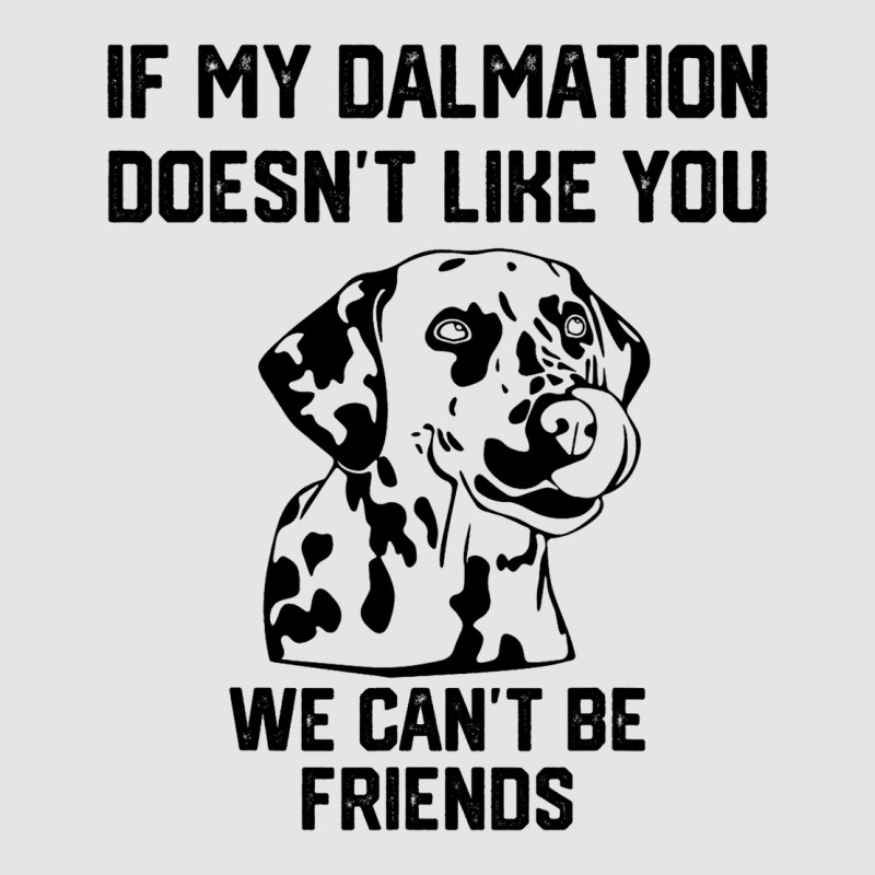 If My Dalmatian Doesnt Like You We Cant Be Friends Exclusive T-shirt | Artistshot