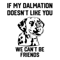 If My Dalmatian Doesnt Like You We Cant Be Friends Women's V-neck T-shirt | Artistshot