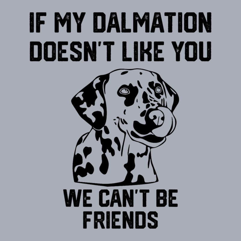 If My Dalmatian Doesnt Like You We Cant Be Friends Tank Dress by AyderStoner | Artistshot