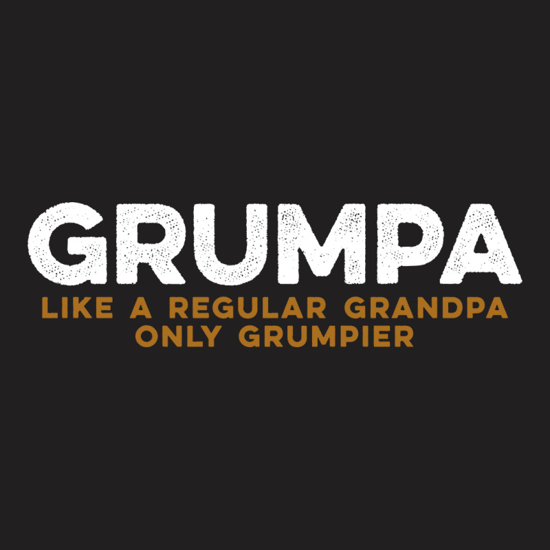 Grumpa Like A Regular Grandpa Only Grumpier C T-shirt | Artistshot
