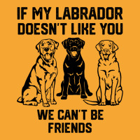 If My Labrador Doesnt Like You We Cant Be Friends  Basic T-shirt | Artistshot