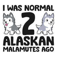 I Was Normal 2 Alaskan Malamutes Ago Funny Alaskan Men's 3/4 Sleeve Pajama Set | Artistshot